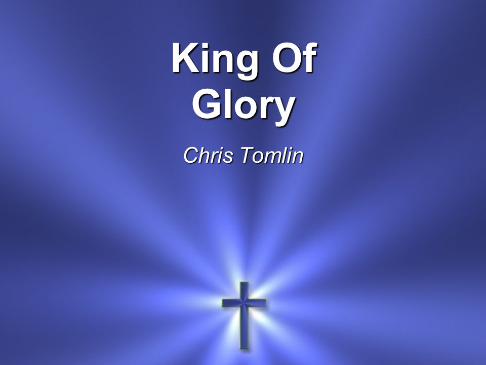 King Of Glory Chris Tomlin
