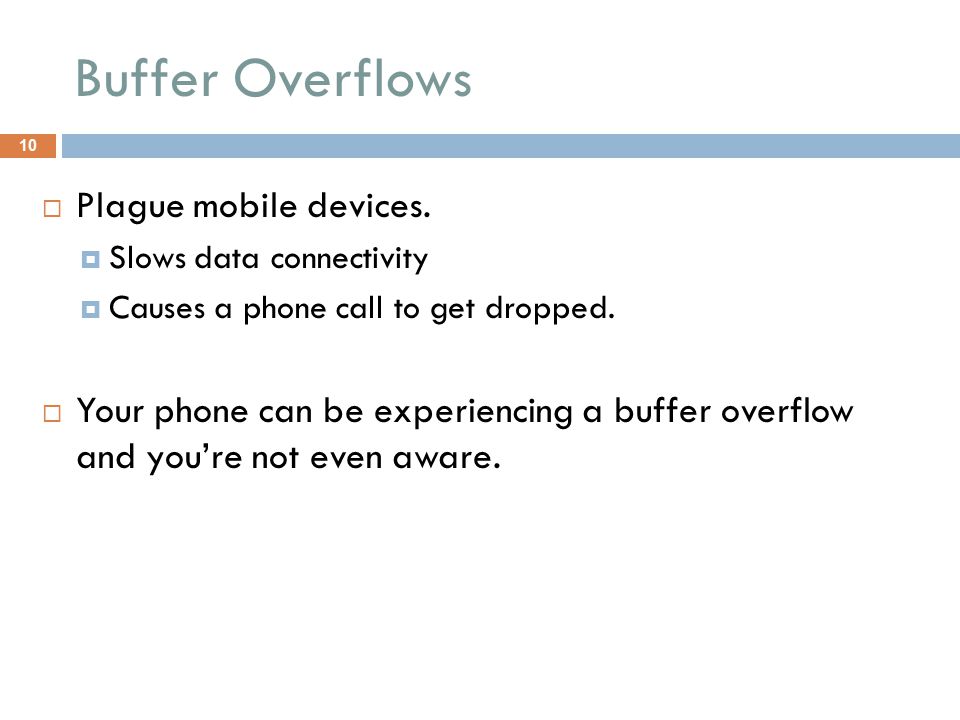 Buffer Overflows  Plague mobile devices.