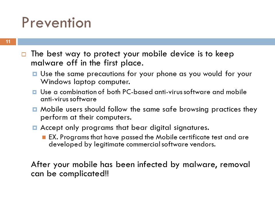 Prevention 11  The best way to protect your mobile device is to keep malware off in the first place.