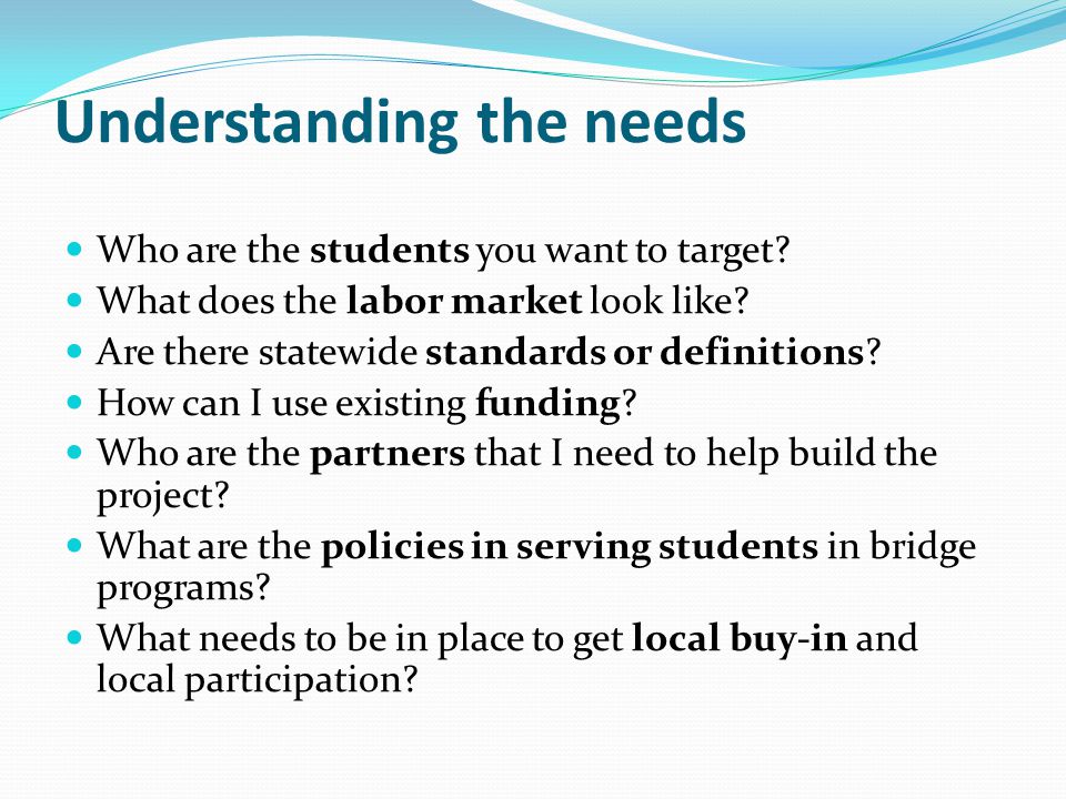 Understanding the needs Who are the students you want to target.