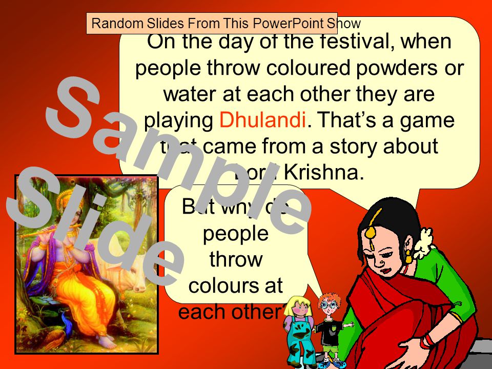 It all began a very long time ago. There are lots of stories about how Holi began.