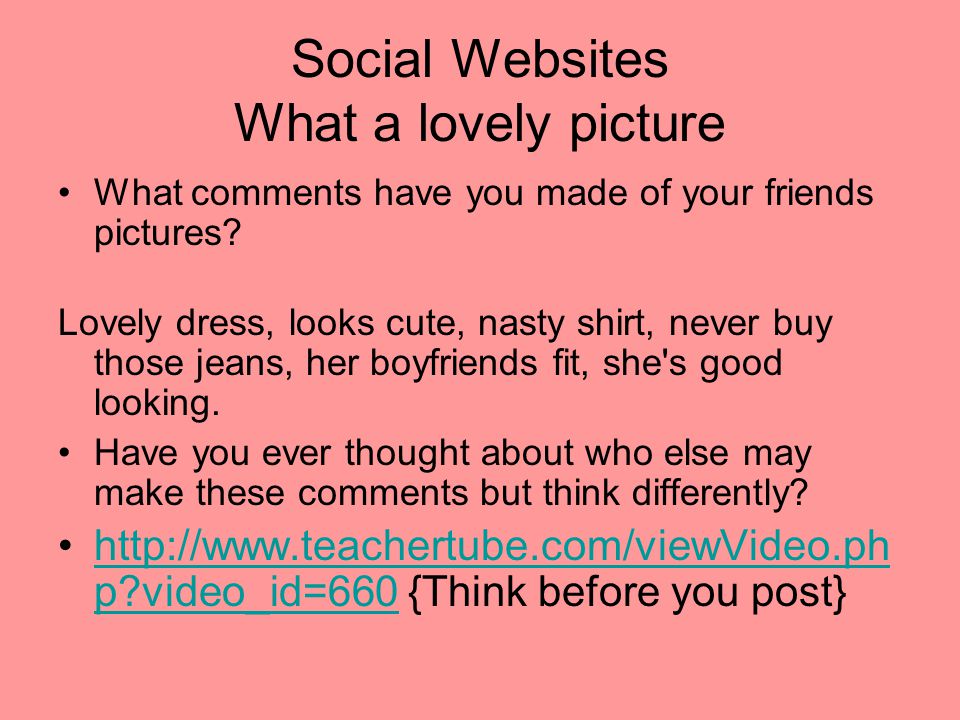 Social Websites What a lovely picture What comments have you made of your friends pictures.