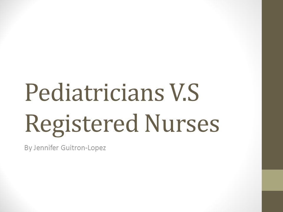 Pediatricians V.S Registered Nurses By Jennifer Guitron-Lopez