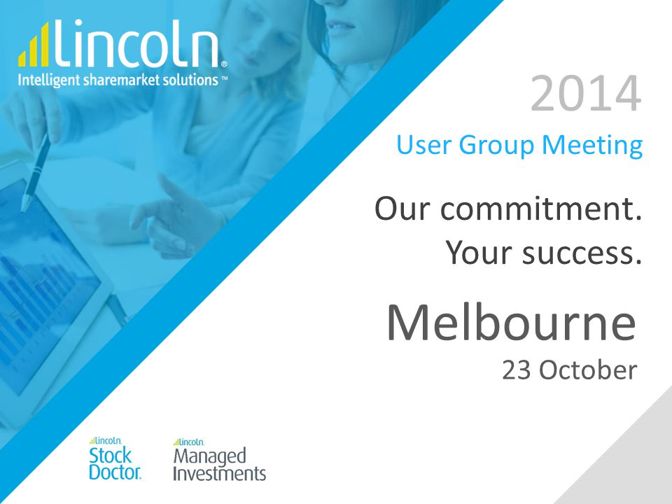 2014 User Group Meeting Our commitment. Your success. Melbourne 23 October
