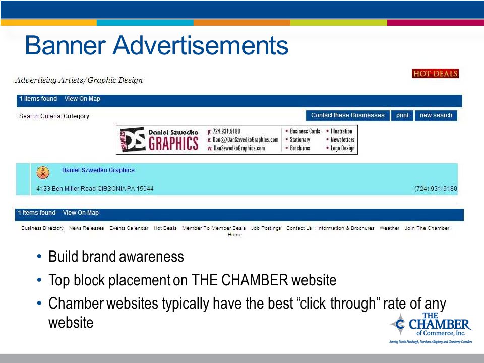 Banner Advertisements Build brand awareness Top block placement on THE CHAMBER website Chamber websites typically have the best click through rate of any website