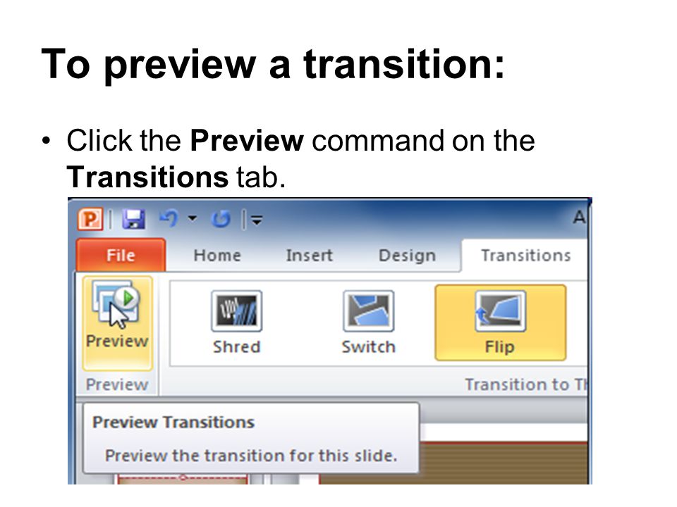 To preview a transition: Click the Preview command on the Transitions tab.