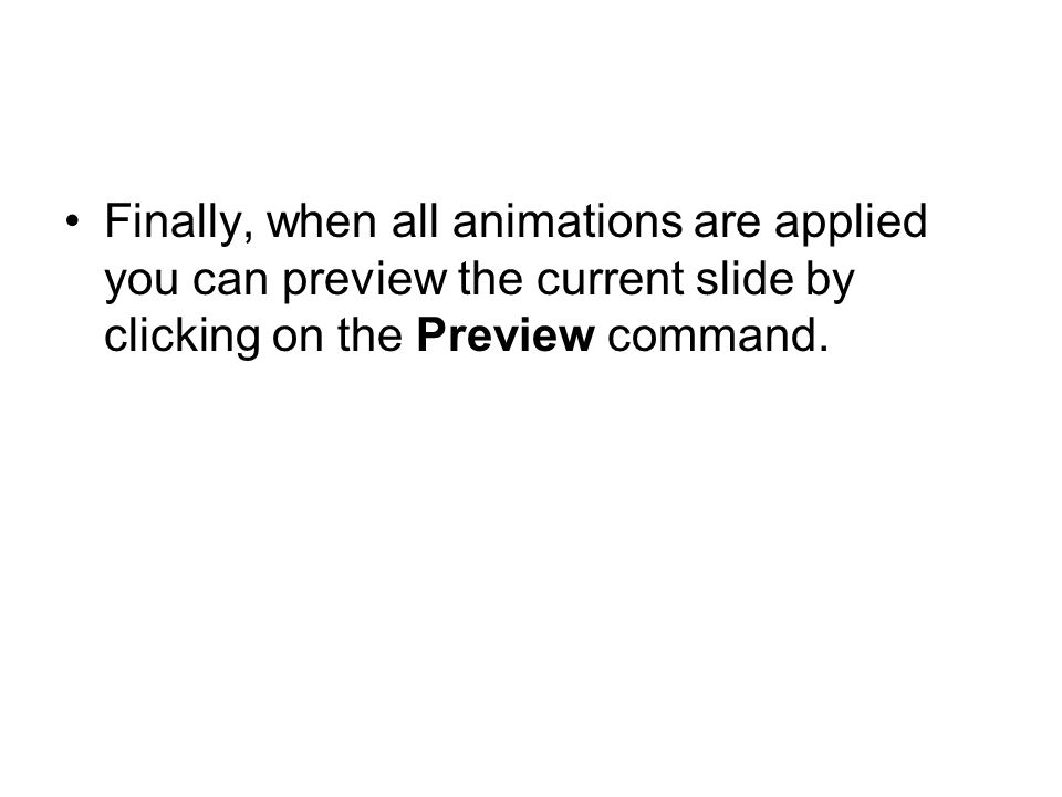 Finally, when all animations are applied you can preview the current slide by clicking on the Preview command.