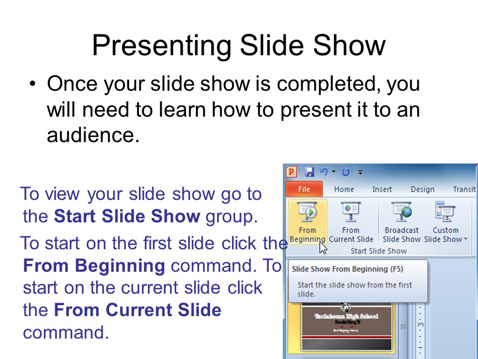 Presenting Slide Show Once your slide show is completed, you will need to learn how to present it to an audience.