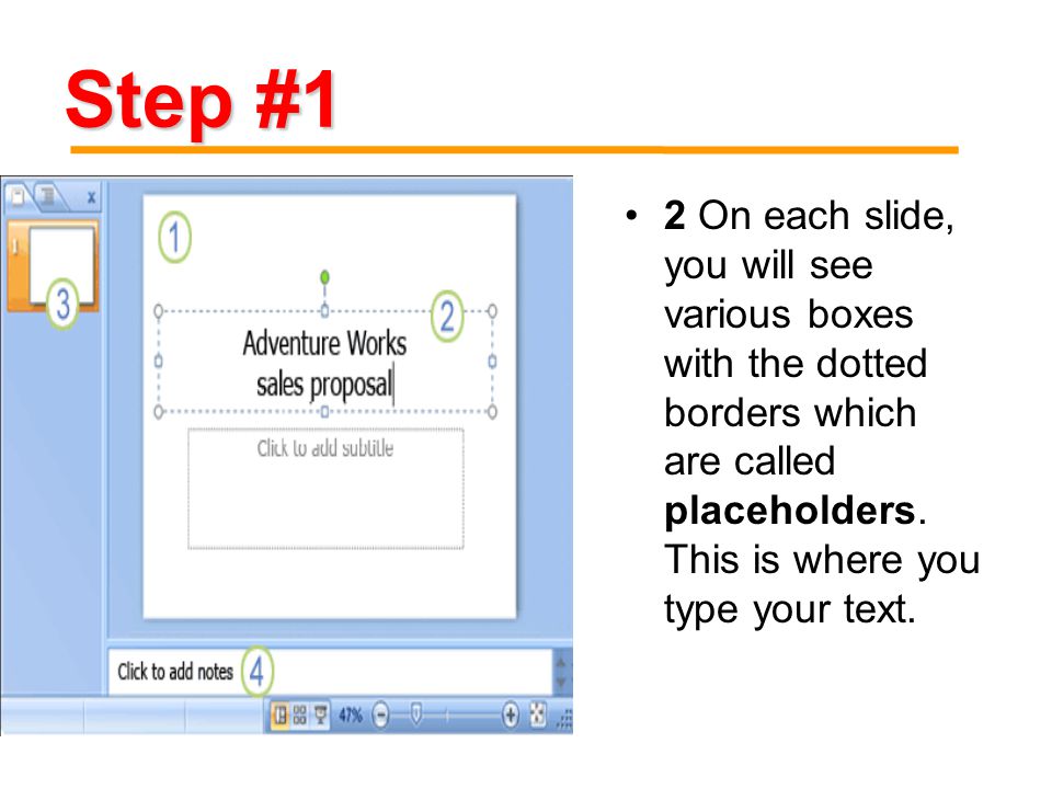 2 On each slide, you will see various boxes with the dotted borders which are called placeholders.