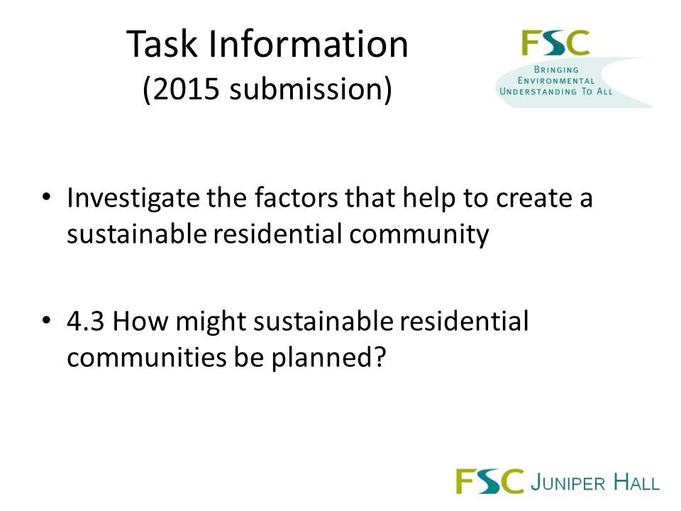 Task Information (2015 submission) Investigate the factors that help to create a sustainable residential community 4.3 How might sustainable residential communities be planned