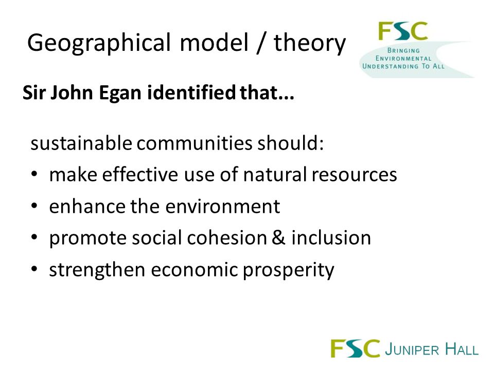 sustainable communities should: make effective use of natural resources enhance the environment promote social cohesion & inclusion strengthen economic prosperity Sir John Egan identified that...