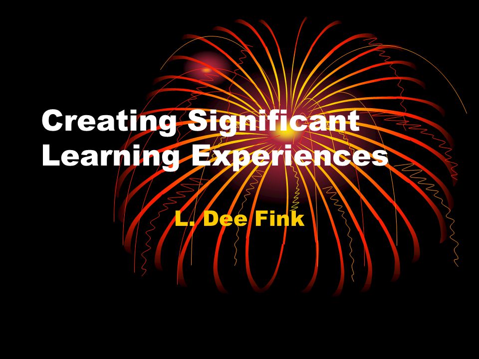 Creating Significant Learning Experiences L. Dee Fink