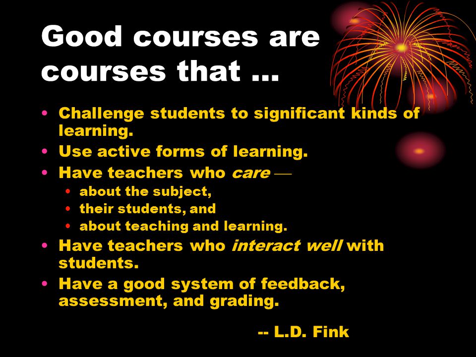Good courses are courses that … Challenge students to significant kinds of learning.