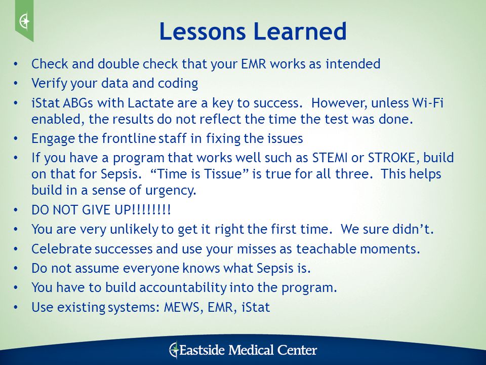 Check and double check that your EMR works as intended Verify your data and coding iStat ABGs with Lactate are a key to success.