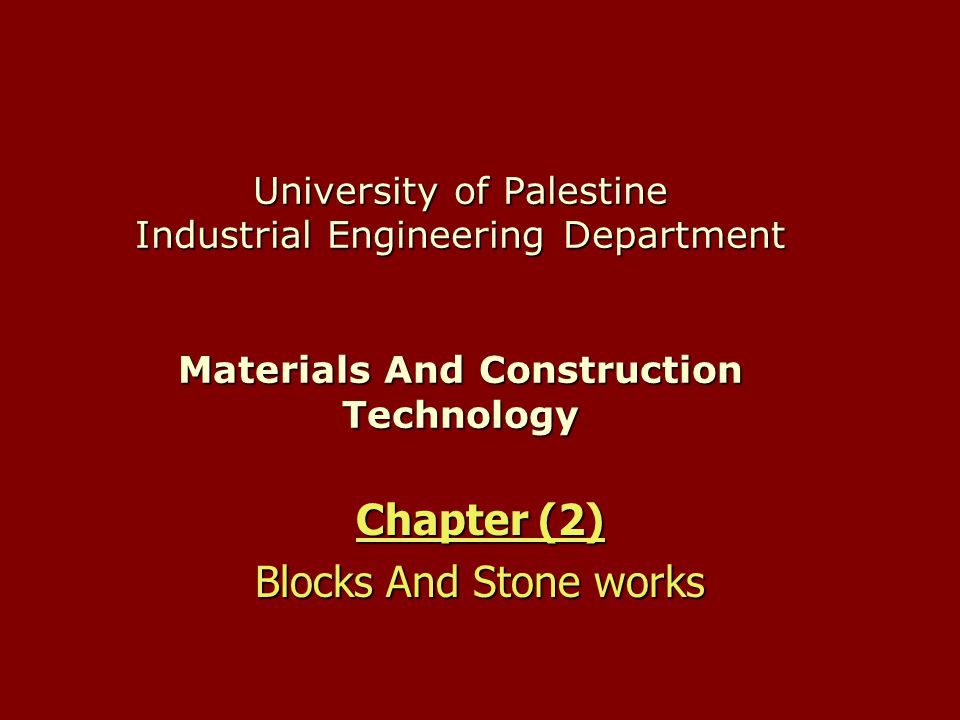 University of Palestine Industrial Engineering Department Materials And Construction Technology Chapter (2) Blocks And Stone works
