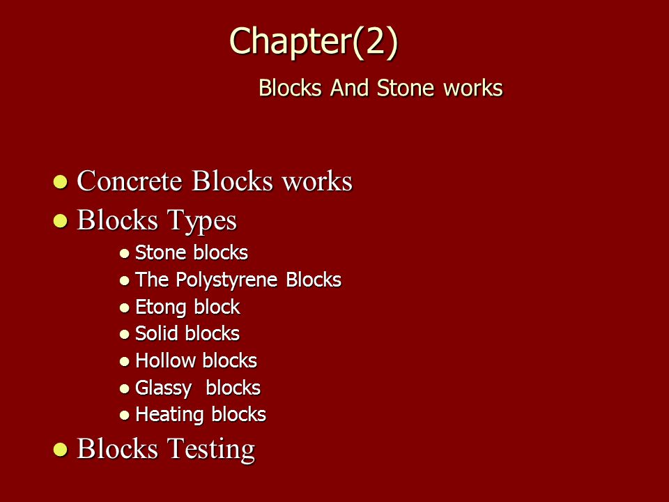 Chapter(2) Blocks And Stone works Concrete Blocks works Concrete Blocks works Blocks Types Blocks Types Stone blocks Stone blocks The Polystyrene Blocks The Polystyrene Blocks Etong block Etong block Solid blocks Solid blocks Hollow blocks Hollow blocks Glassy blocks Glassy blocks Heating blocks Heating blocks Blocks Testing Blocks Testing