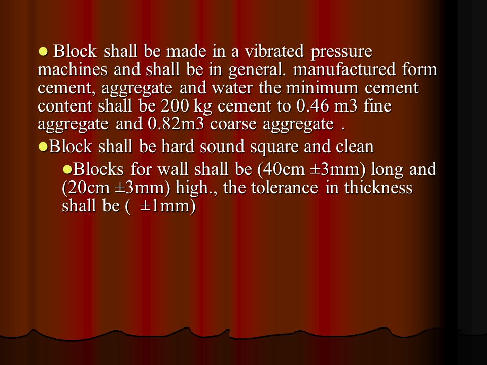 Block shall be made in a vibrated pressure machines and shall be in general.