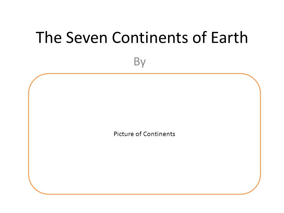 The Seven Continents of Earth By Picture of Continents