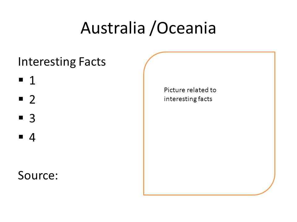 Australia /Oceania Interesting Facts  1  2  3  4 Source: Picture related to interesting facts