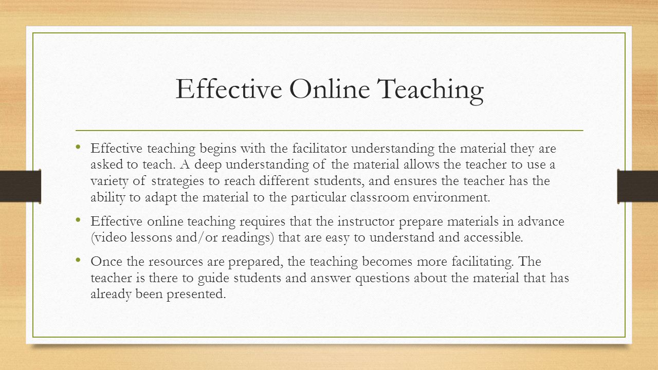 Effective Online Teaching Effective teaching begins with the facilitator understanding the material they are asked to teach.