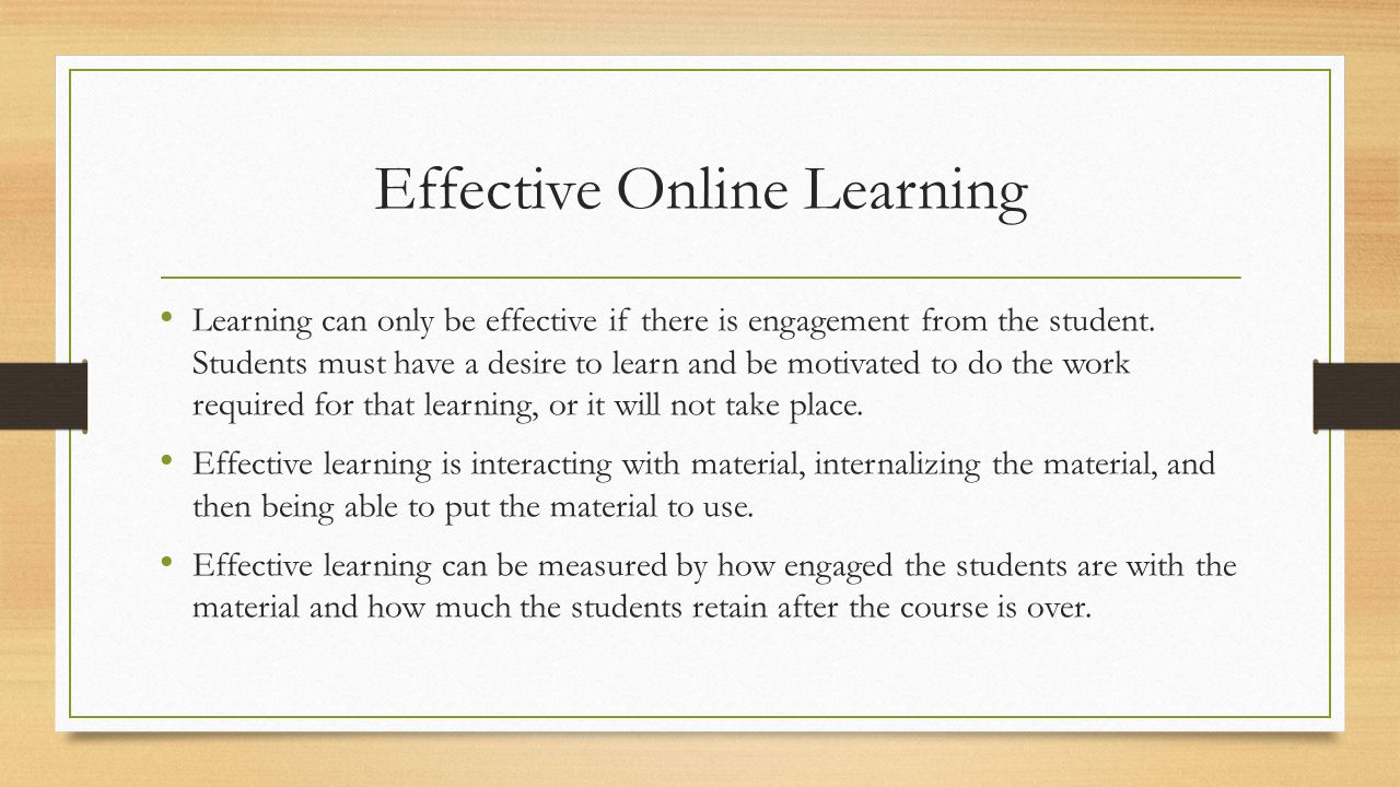 Effective Online Learning Learning can only be effective if there is engagement from the student.