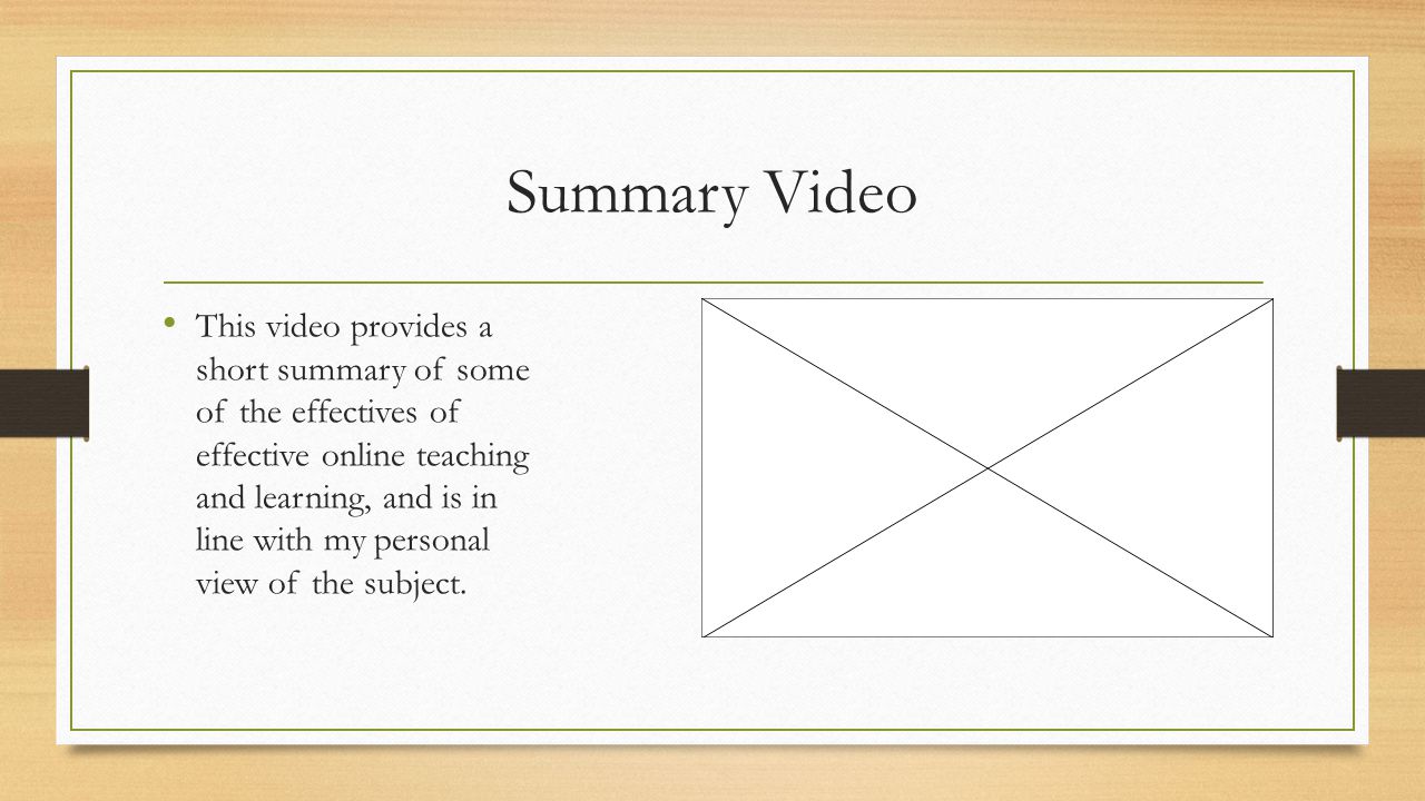 Summary Video This video provides a short summary of some of the effectives of effective online teaching and learning, and is in line with my personal view of the subject.