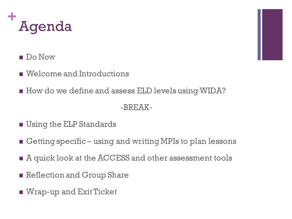 + Agenda Do Now Welcome and Introductions How do we define and assess ELD levels using WIDA.