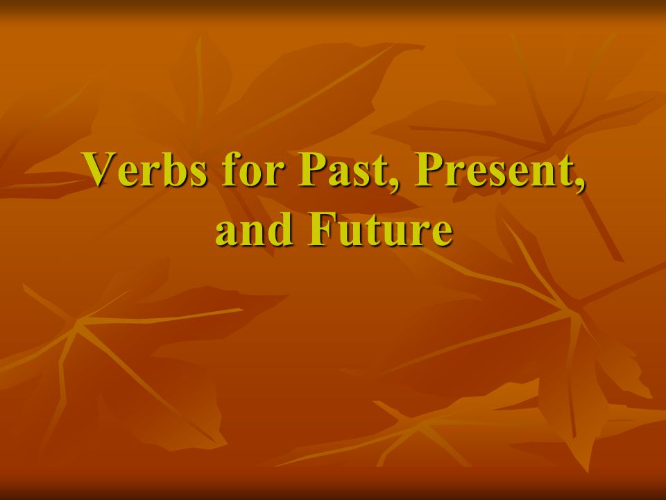 Verbs for Past, Present, and Future