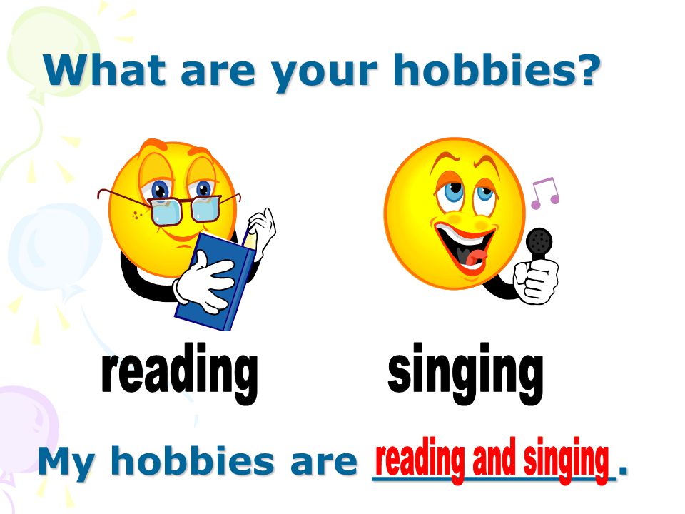What are your hobbies My hobbies are _________.