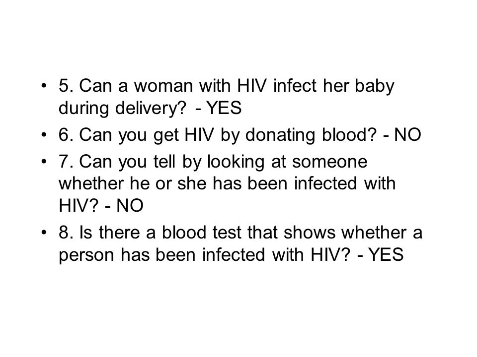 5. Can a woman with HIV infect her baby during delivery.