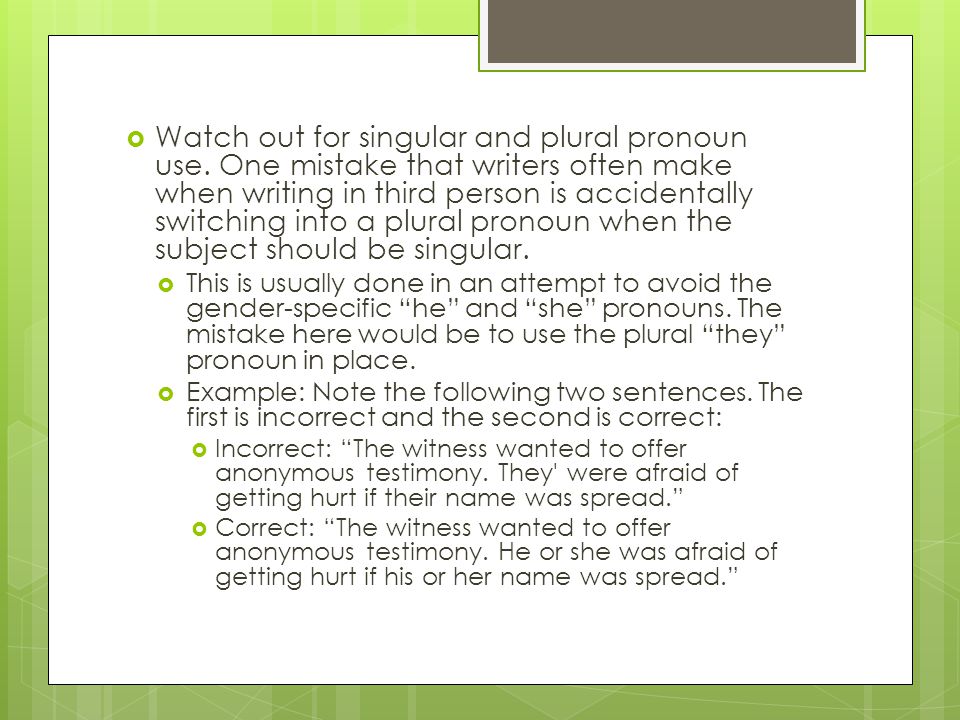  Watch out for singular and plural pronoun use.
