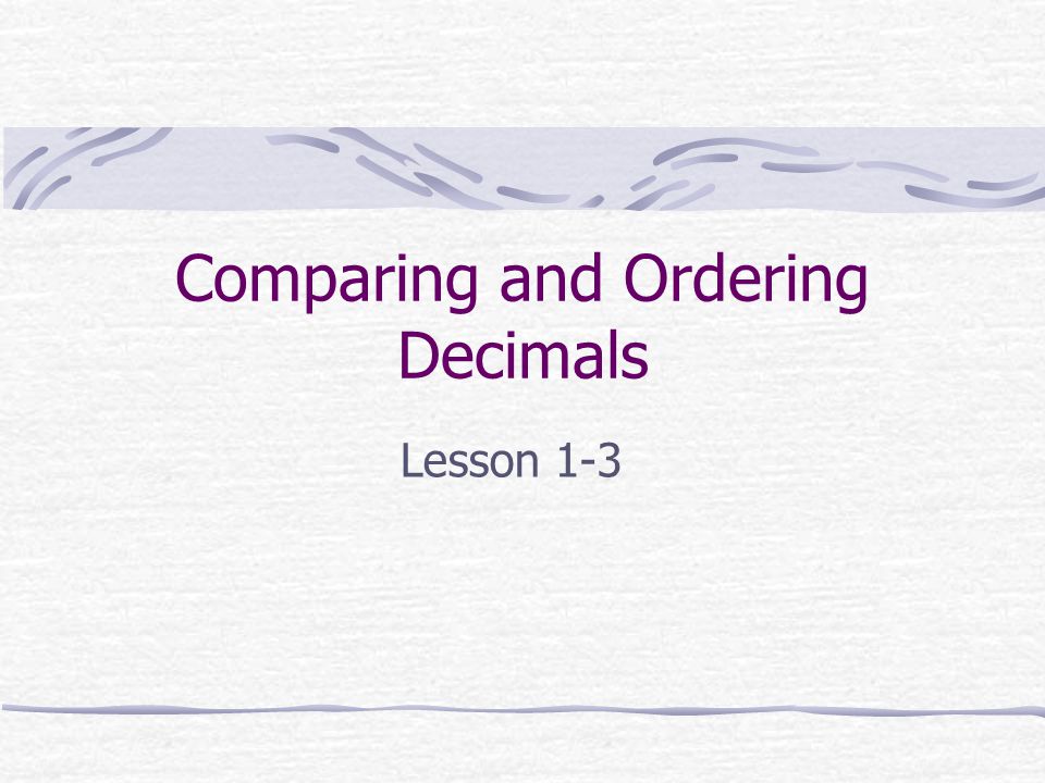 Comparing and Ordering Decimals Lesson 1-3