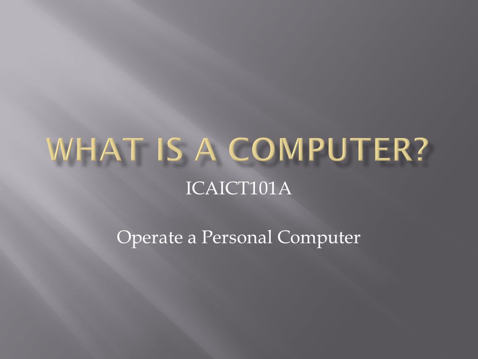 ICAICT101A Operate a Personal Computer