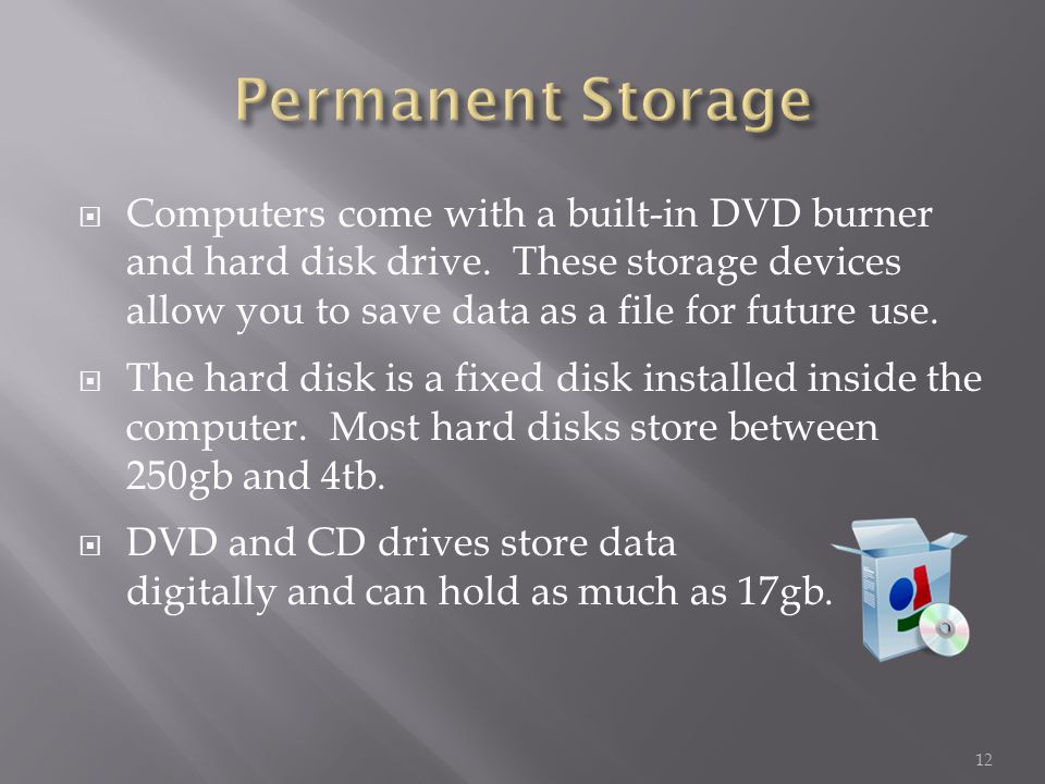  Computers come with a built-in DVD burner and hard disk drive.