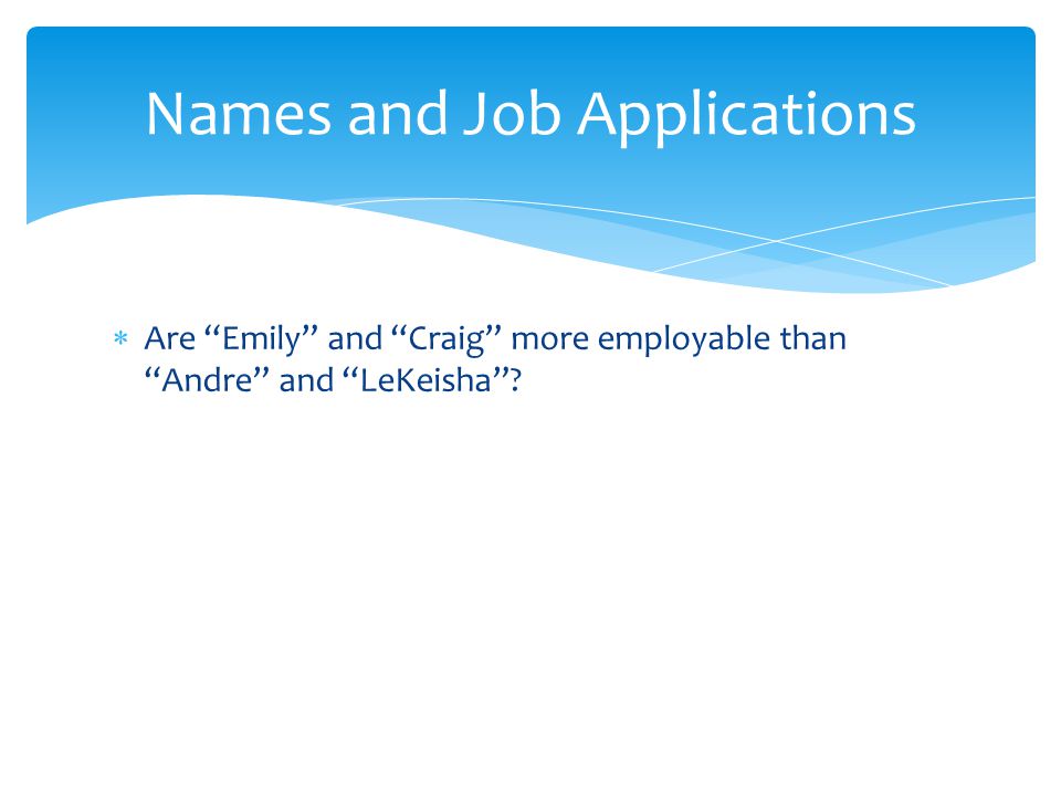  Are Emily and Craig more employable than Andre and LeKeisha Names and Job Applications