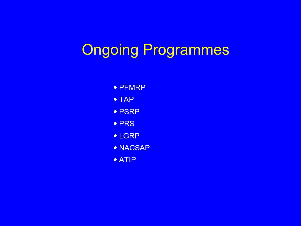 Ongoing Programmes  PFMRP  TAP  PSRP  PRS  LGRP  NACSAP  ATIP