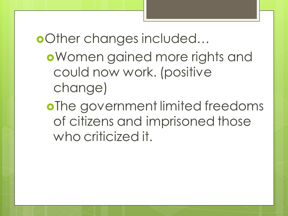  Other changes included…  Women gained more rights and could now work.