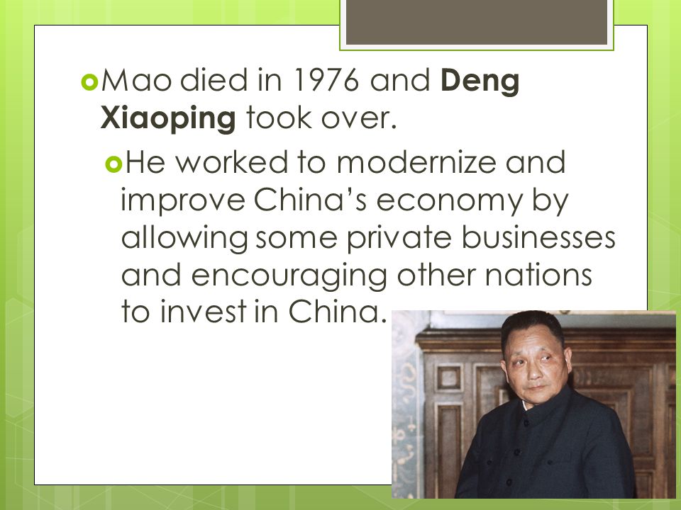  Mao died in 1976 and Deng Xiaoping took over.