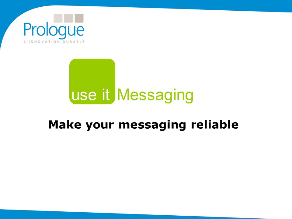 Make your messaging reliable use it Messaging