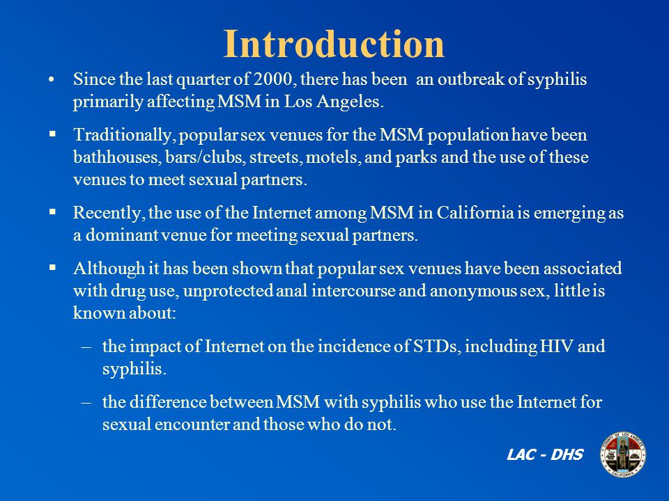 Introduction Since the last quarter of 2000, there has been an outbreak of syphilis primarily affecting MSM in Los Angeles.