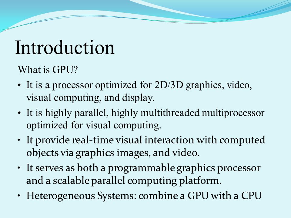 Introduction What is GPU? It is a processor optimized for 2D/3D graphics,  video, visual computing, and display. It is highly parallel, highly  multithreaded. - ppt download