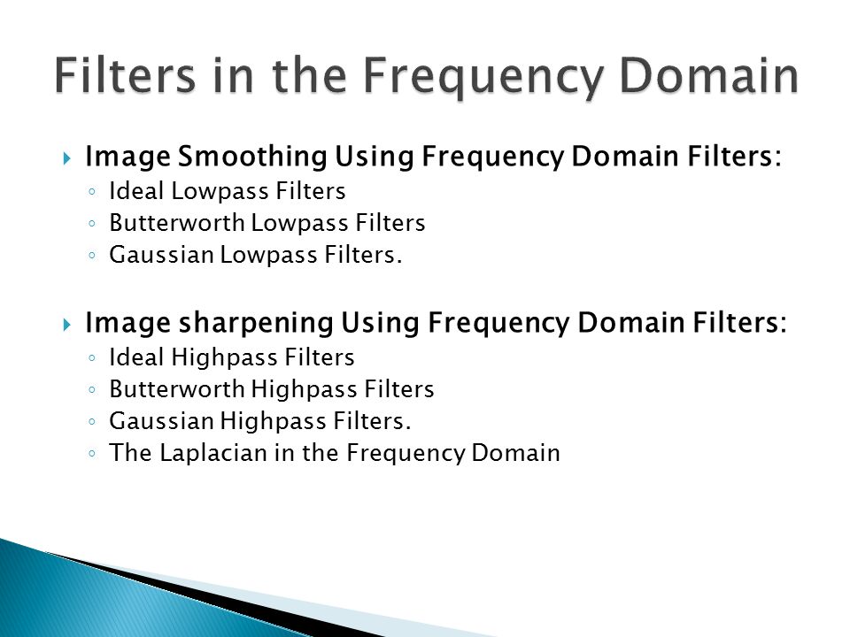 Filters in the Frequency Domain.  Image Smoothing Using Frequency Domain  Filters: ◦ Ideal Lowpass Filters ◦ Butterworth Lowpass Filters ◦ Gaussian  Lowpass. - ppt download
