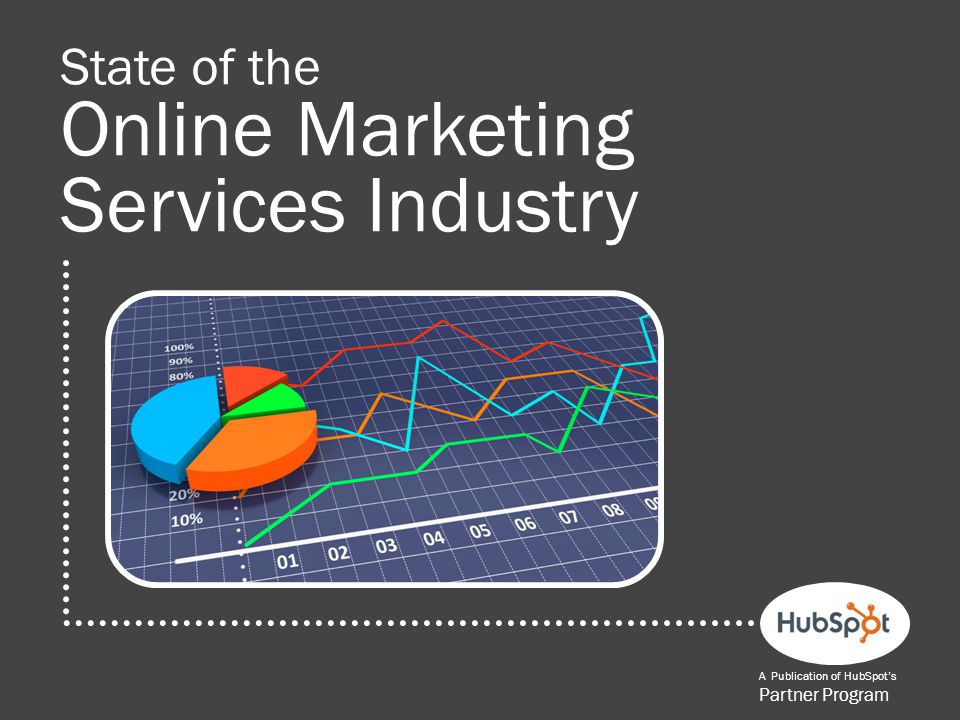 State of the Online Marketing Services Industry A Publication of HubSpot’s Partner Program