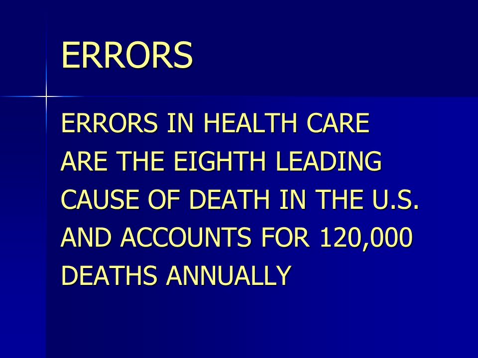 ERRORS ERRORS IN HEALTH CARE ARE THE EIGHTH LEADING CAUSE OF DEATH IN THE U.S.