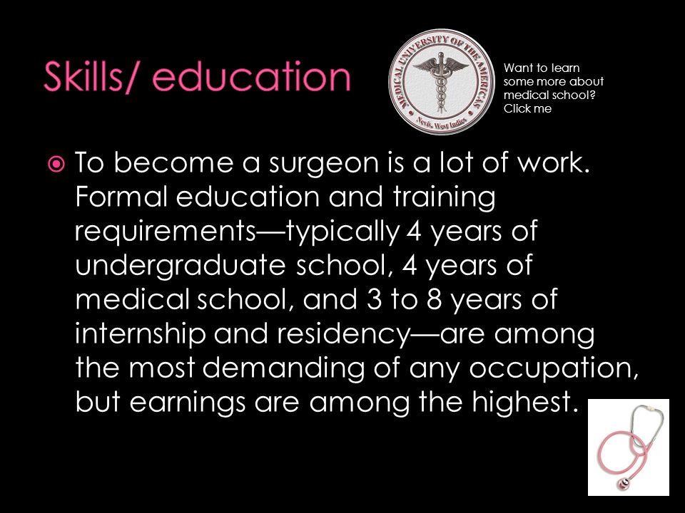  To become a surgeon is a lot of work.