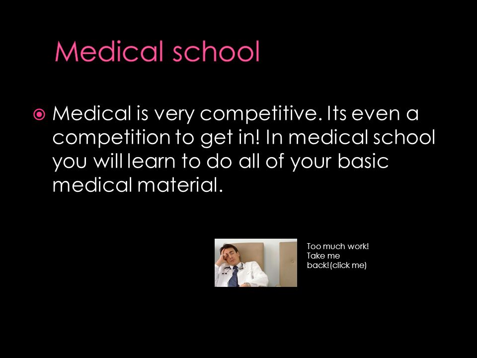  Medical is very competitive. Its even a competition to get in.