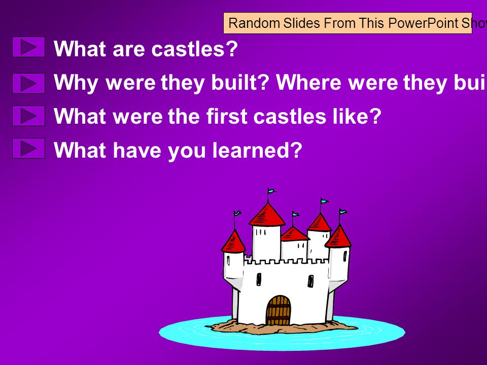 Random Slides From This PowerPoint Show What are castles.