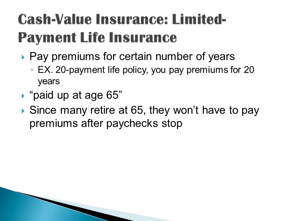  Pay premiums for certain number of years ◦ EX.