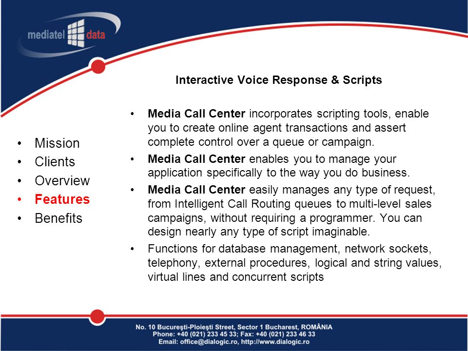 Interactive Voice Response & Scripts Media Call Center incorporates scripting tools, enable you to create online agent transactions and assert complete control over a queue or campaign.