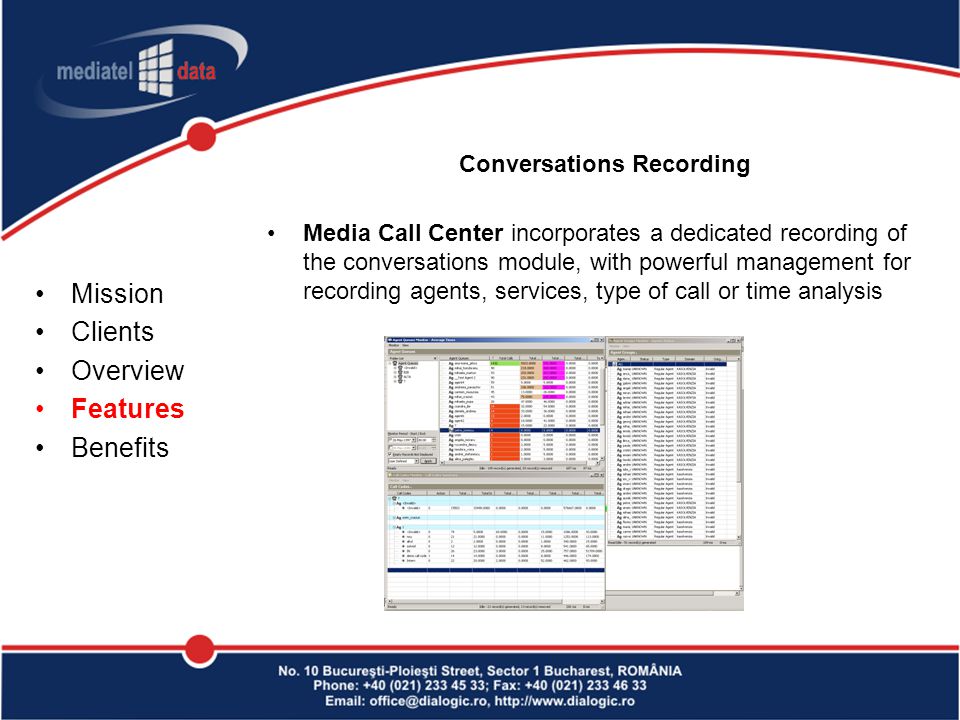 Conversations Recording Media Call Center incorporates a dedicated recording of the conversations module, with powerful management for recording agents, services, type of call or time analysis Mission Clients Overview Features Benefits